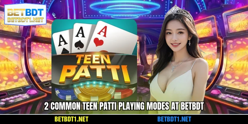 2 common Teen Patti playing modes at BETBDT