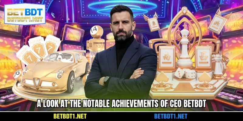 A look at the notable achievements of CEO BETBDT