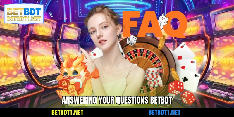 Answering your questions BETBDT