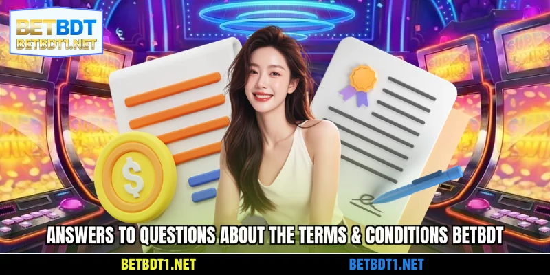 Answers to questions about the terms & conditions BETBDT
