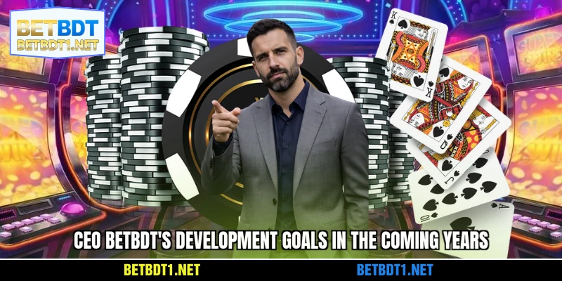 CEO BETBDT's development goals in the coming years