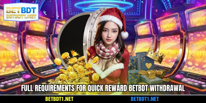 Full requirements for quick reward BETBDT withdrawal