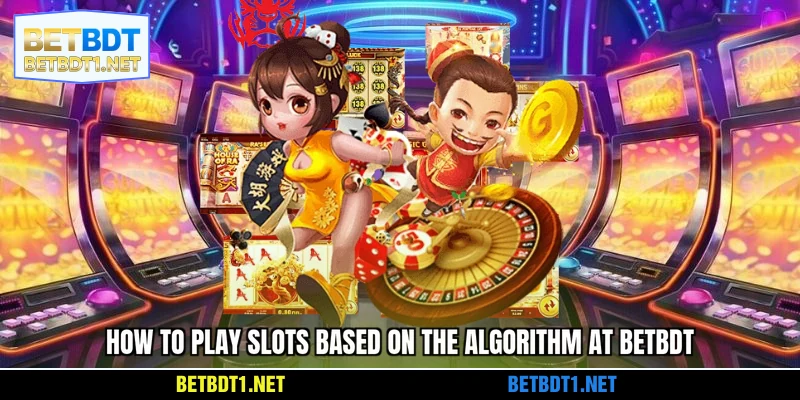 How to play slots based on the algorithm at BETBDT