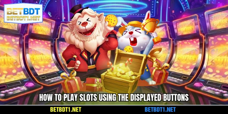 How to play slots using the displayed buttons
