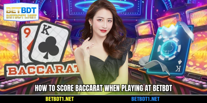How to score Baccarat when playing at BETBDT