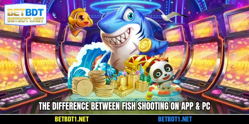 The difference between fish shooting on app & PC