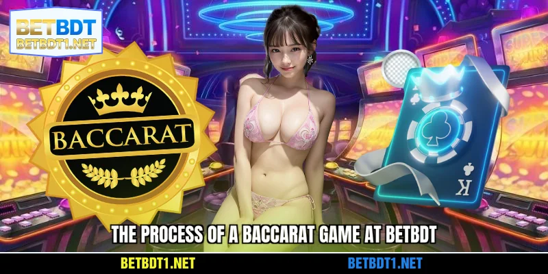 The process of a Baccarat game at BETBDT
